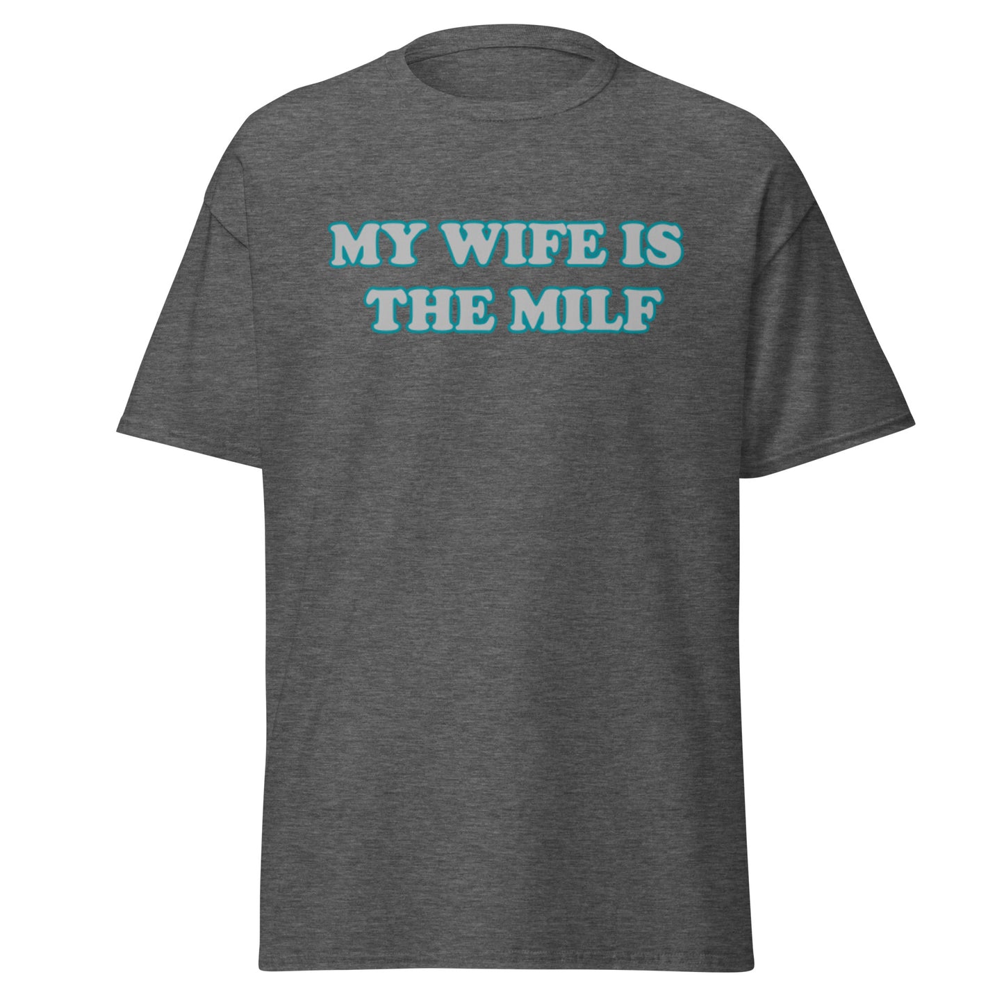 My Wife Is The MILF T-Shirt